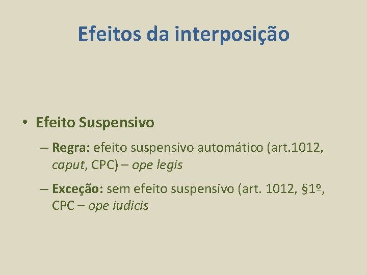 Efeitos da interposição • Efeito Suspensivo – Regra: efeito suspensivo automático (art. 1012, caput,