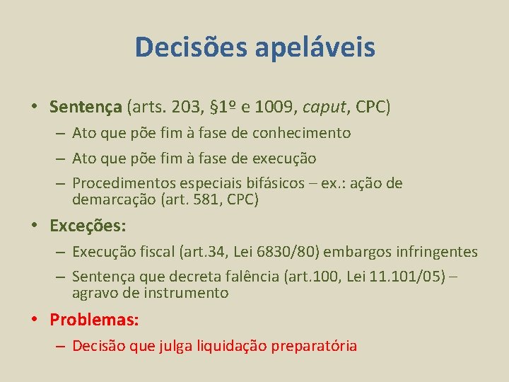 Decisões apeláveis • Sentença (arts. 203, § 1º e 1009, caput, CPC) – Ato