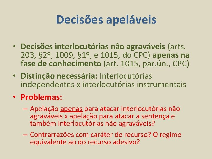 Decisões apeláveis • Decisões interlocutórias não agraváveis (arts. 203, § 2º, 1009, § 1º,