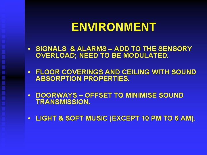 ENVIRONMENT • SIGNALS & ALARMS – ADD TO THE SENSORY OVERLOAD; NEED TO BE