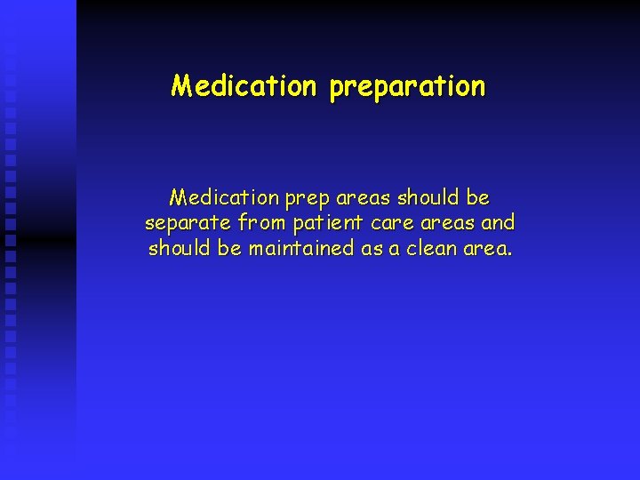 Medication preparation Medication prep areas should be separate from patient care areas and should
