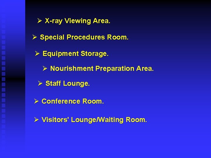 Ø X-ray Viewing Area. Ø Special Procedures Room. Ø Equipment Storage. Ø Nourishment Preparation