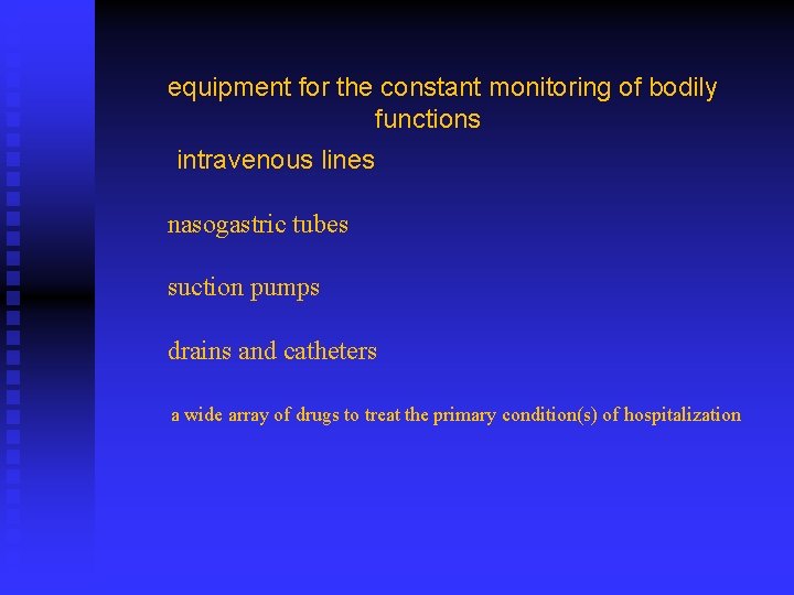 equipment for the constant monitoring of bodily functions intravenous lines nasogastric tubes suction pumps