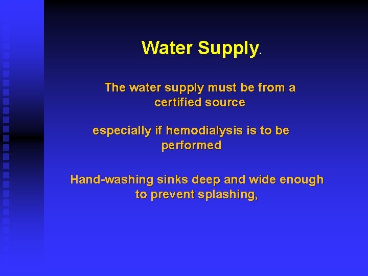 Water Supply. The water supply must be from a certified source especially if hemodialysis