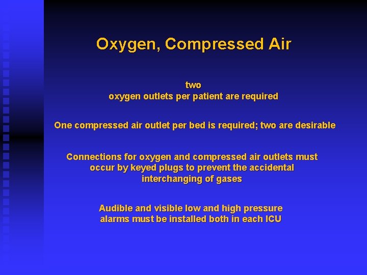 Oxygen, Compressed Air two oxygen outlets per patient are required One compressed air outlet