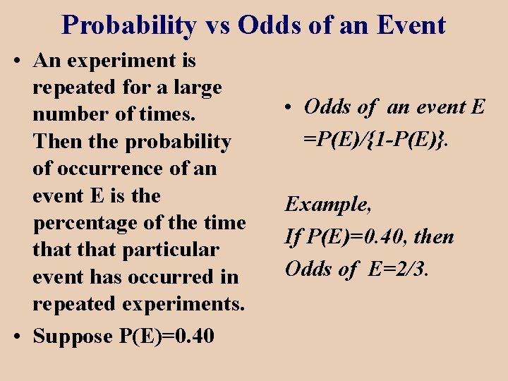 Probability vs Odds of an Event • An experiment is repeated for a large