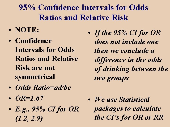 95% Confidence Intervals for Odds Ratios and Relative Risk • NOTE: • Confidence Intervals