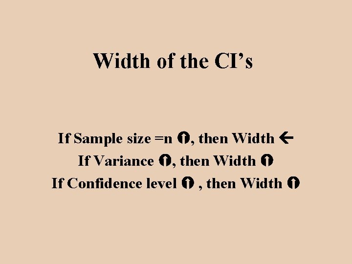 Width of the CI’s If Sample size =n , then Width If Variance ,