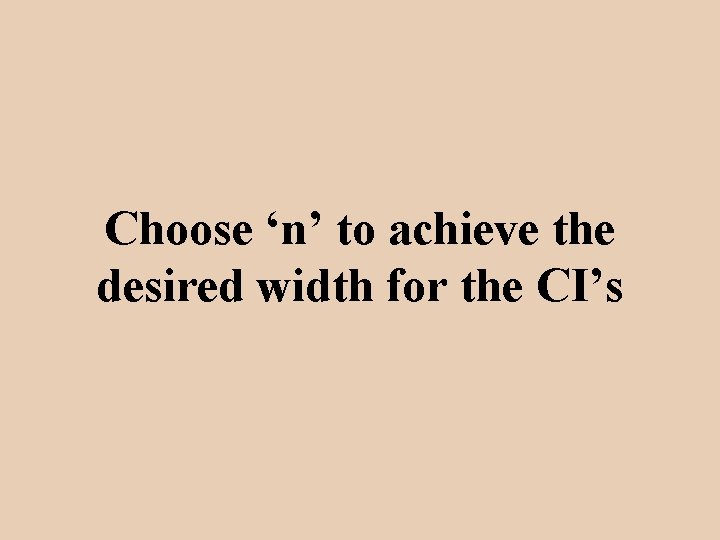 Choose ‘n’ to achieve the desired width for the CI’s 