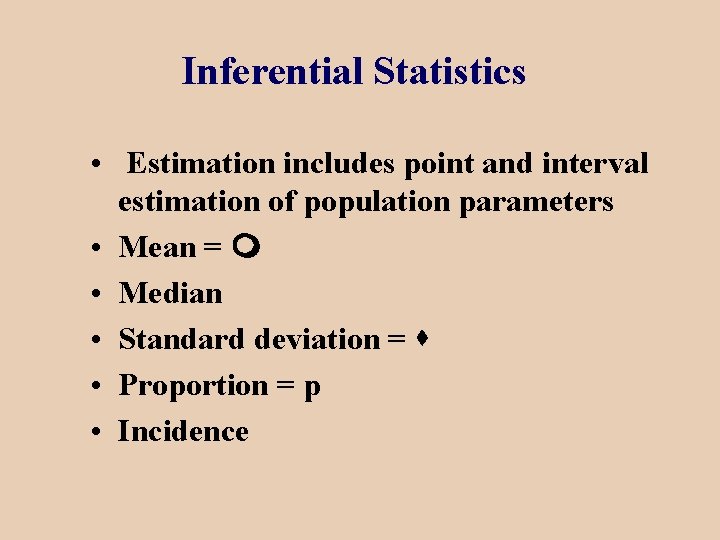 Inferential Statistics • Estimation includes point and interval estimation of population parameters • Mean