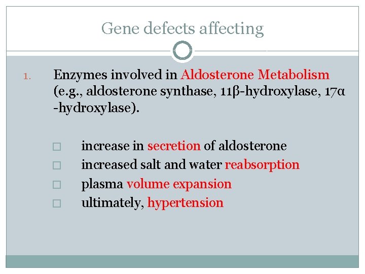 Gene defects affecting 1. Enzymes involved in Aldosterone Metabolism (e. g. , aldosterone synthase,