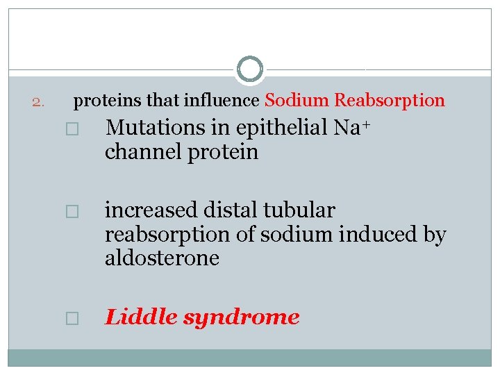 2. proteins that influence Sodium Reabsorption � Mutations in epithelial Na+ channel protein �