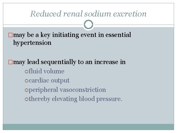 Reduced renal sodium excretion �may be a key initiating event in essential hypertension �may