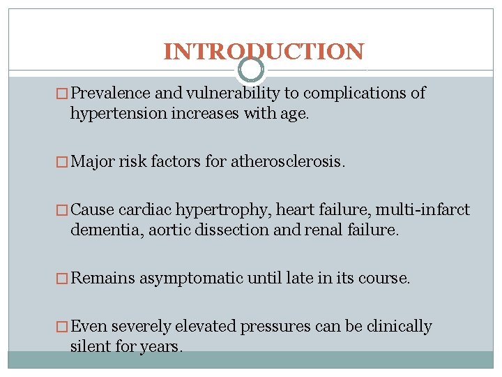 INTRODUCTION � Prevalence and vulnerability to complications of hypertension increases with age. � Major