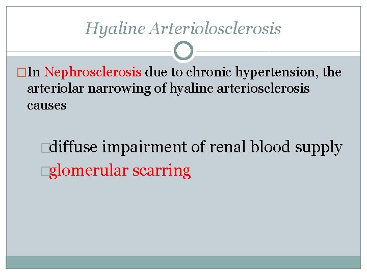 Hyaline Arteriolosclerosis �In Nephrosclerosis due to chronic hypertension, the arteriolar narrowing of hyaline arteriosclerosis
