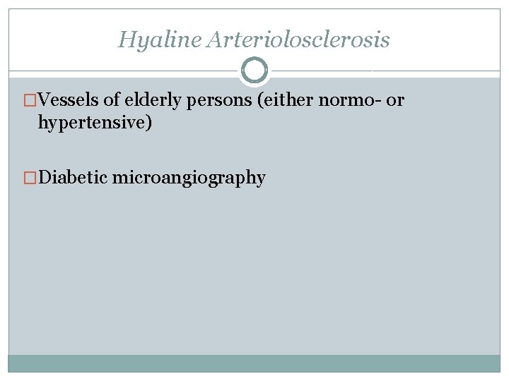 Hyaline Arteriolosclerosis �Vessels of elderly persons (either normo- or hypertensive) �Diabetic microangiography 