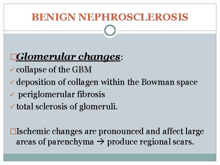 BENIGN NEPHROSCLEROSIS �Glomerular changes: ü collapse of the GBM ü deposition of collagen within