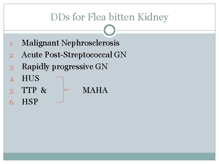 DDs for Flea bitten Kidney 1. 2. 3. 4. 5. 6. Malignant Nephrosclerosis Acute