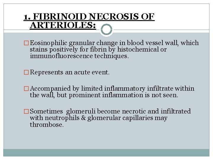 1. FIBRINOID NECROSIS OF ARTERIOLES: � Eosinophilic granular change in blood vessel wall, which