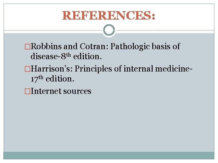 REFERENCES: �Robbins and Cotran: Pathologic basis of disease-8 th edition. �Harrison’s: Principles of internal