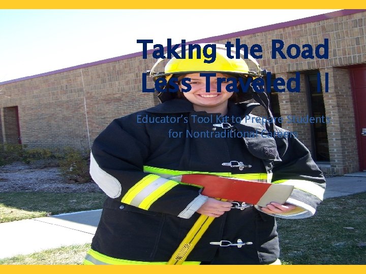 Taking the Road Less Traveled II Educator’s Tool Kit to Prepare Students for Nontraditional