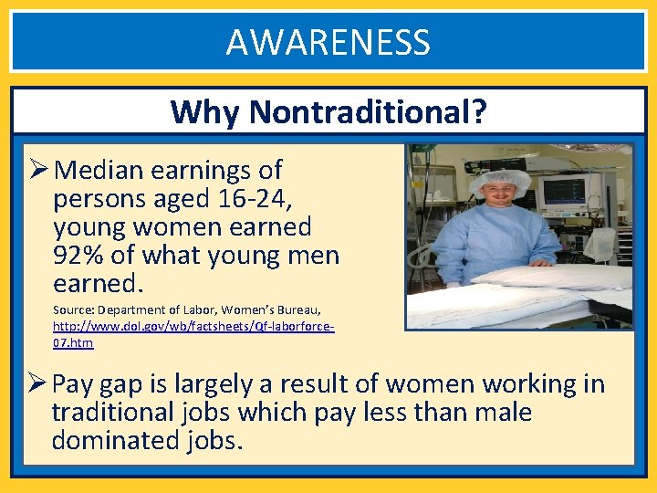 AWARENESS Why Nontraditional? Ø Median earnings of persons aged 16 -24, young women earned