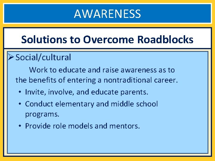 AWARENESS Solutions to Overcome Roadblocks Ø Social/cultural Work to educate and raise awareness as