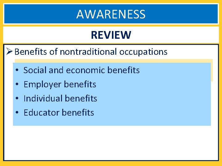 AWARENESS REVIEW Ø Benefits of nontraditional occupations • • Social and economic benefits Employer