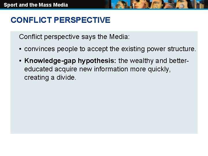 Sport and the Mass Media CONFLICT PERSPECTIVE Conflict perspective says the Media: • convinces