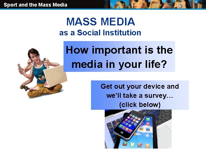 Sport and the Mass Media MASS MEDIA as a Social Institution How important is