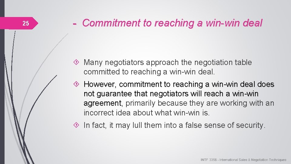 25 - Commitment to reaching a win-win deal Many negotiators approach the negotiation table