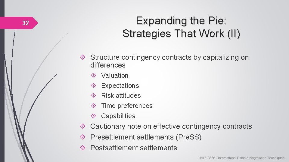 32 Expanding the Pie: Strategies That Work (II) Structure contingency contracts by capitalizing on