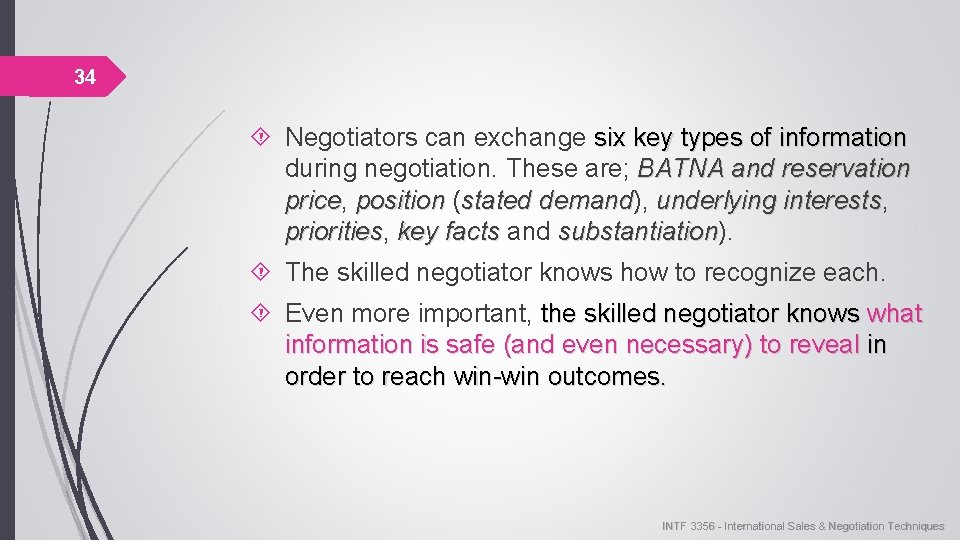 34 Negotiators can exchange six key types of information during negotiation. These are; BATNA