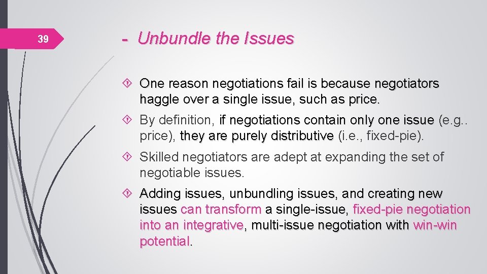 39 - Unbundle the Issues One reason negotiations fail is because negotiators haggle over