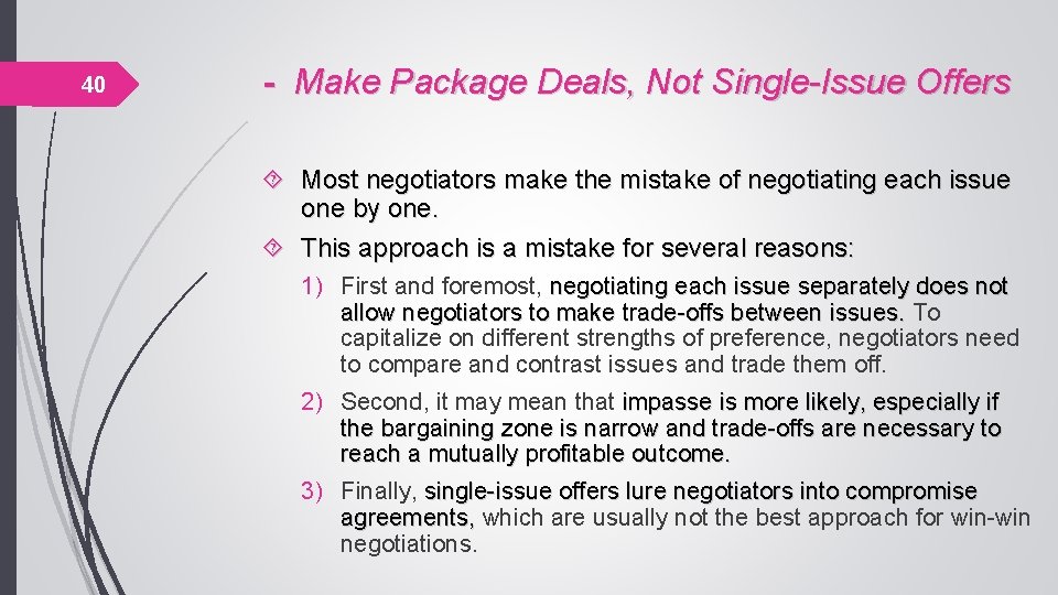 40 - Make Package Deals, Not Single-Issue Offers Most negotiators make the mistake of