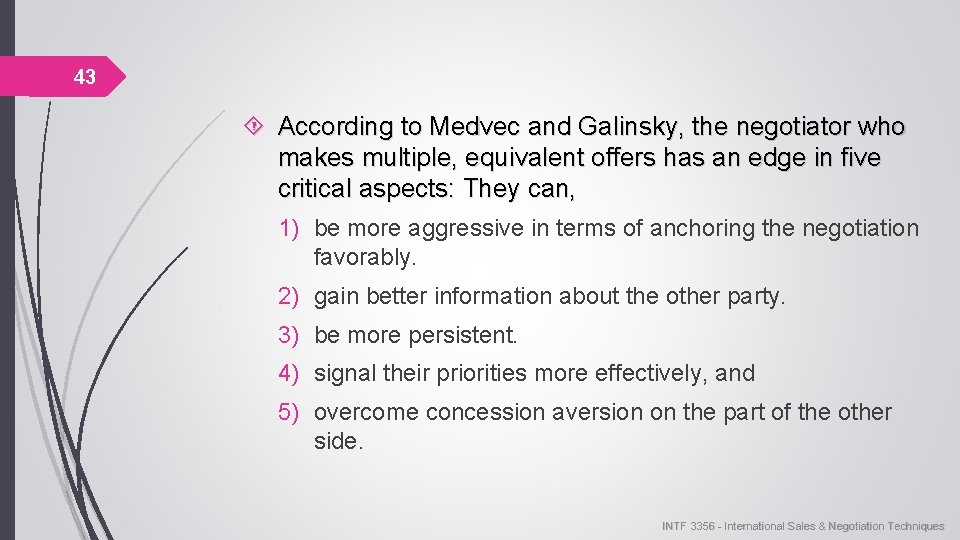 43 According to Medvec and Galinsky, the negotiator who makes multiple, equivalent offers has