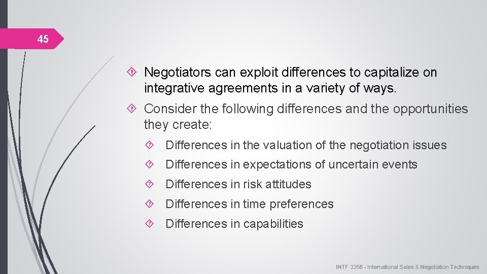 45 Negotiators can exploit differences to capitalize on integrative agreements in a variety of