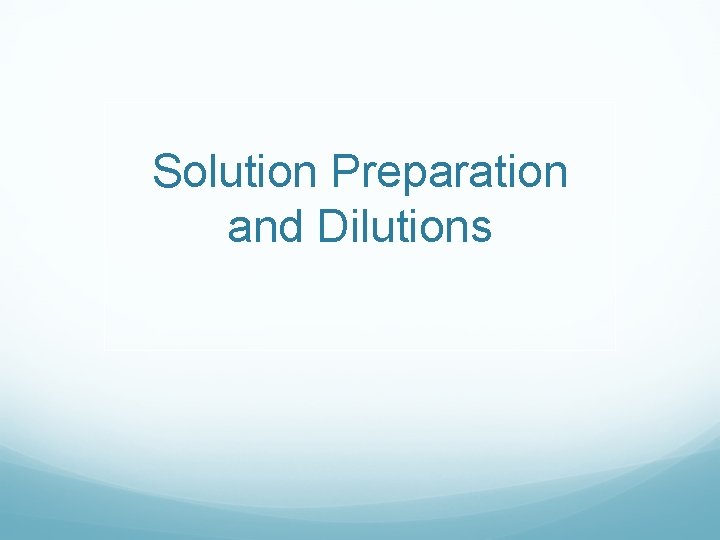 Solution Preparation and Dilutions 