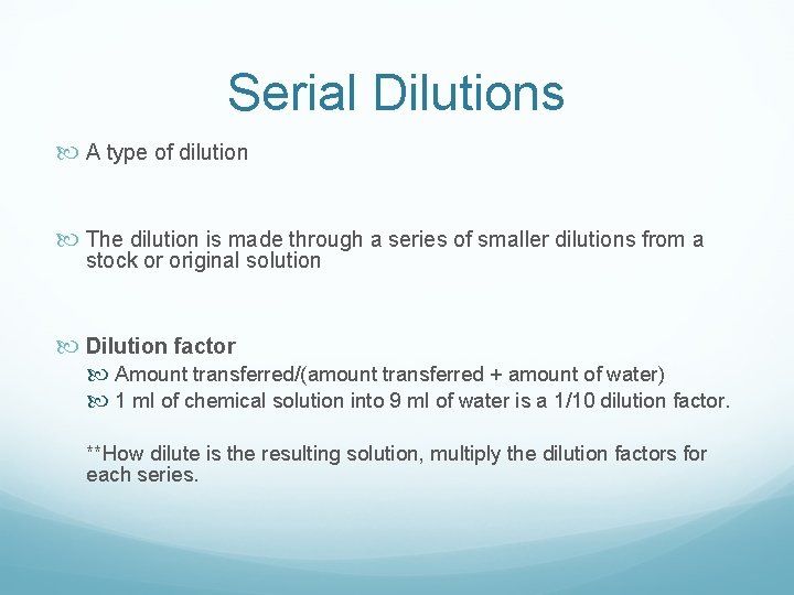 Serial Dilutions A type of dilution The dilution is made through a series of