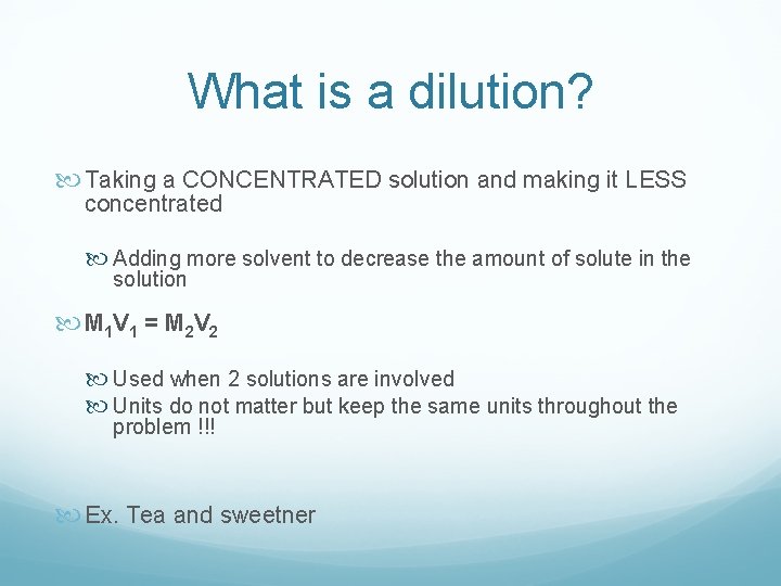 What is a dilution? Taking a CONCENTRATED solution and making it LESS concentrated Adding