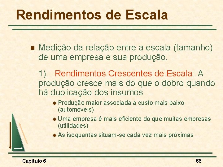 Rendimentos de Escala n Medição da relação entre a escala (tamanho) de uma empresa