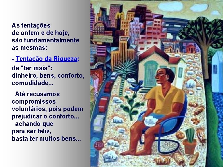 As tentações de ontem e de hoje, são fundamentalmente as mesmas: - Tentação da