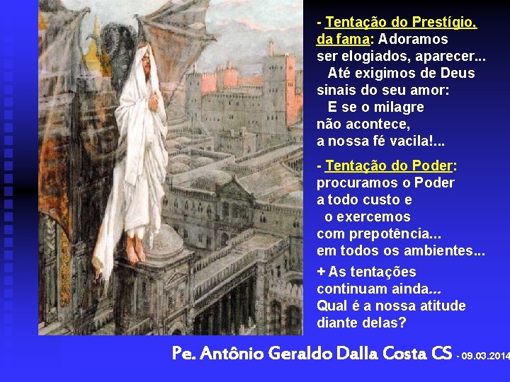 - Tentação do Prestígio, da fama: Adoramos ser elogiados, aparecer. . . Até exigimos