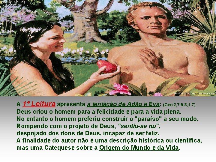 A 1ª Leitura apresenta a tentação de Adão e Eva: (Gen 2, 7 -9.