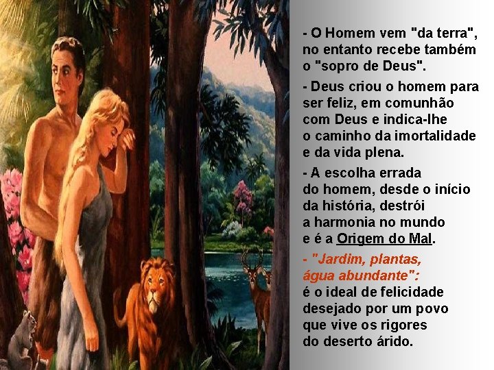 - O Homem vem "da terra", no entanto recebe também o "sopro de Deus".