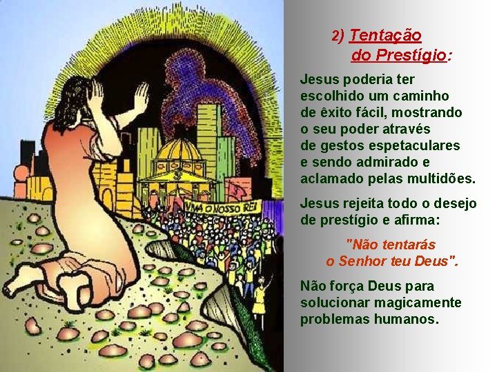 2) Tentação do Prestígio: Jesus poderia ter escolhido um caminho de êxito fácil, mostrando