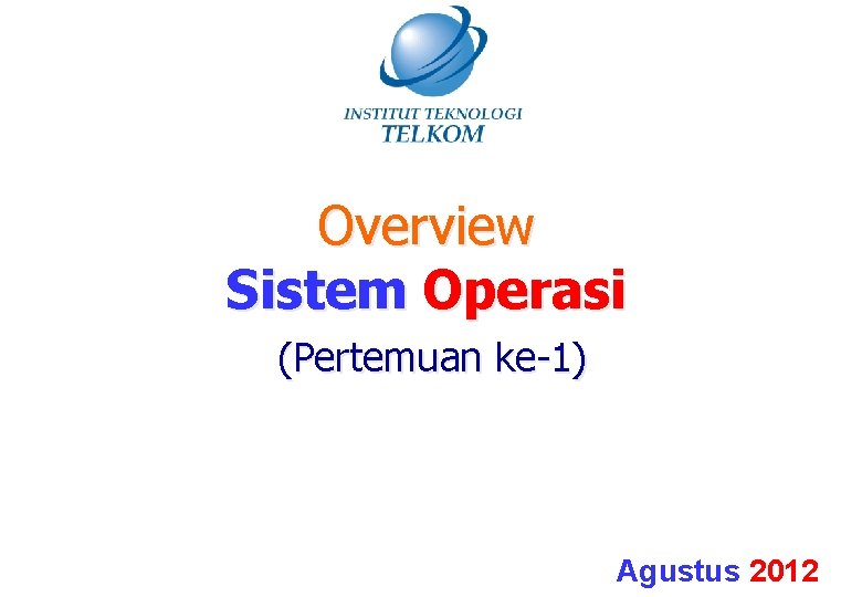 Overview Sistem Operasi (Pertemuan ke-1) Agustus 2012 