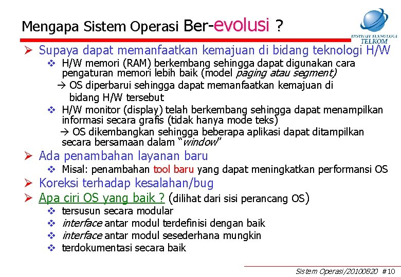 Mengapa Sistem Operasi Ber-evolusi ? Ø Supaya dapat memanfaatkan kemajuan di bidang teknologi H/W