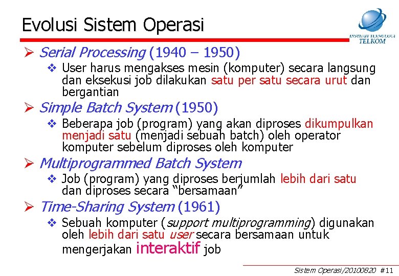 Evolusi Sistem Operasi Ø Serial Processing (1940 – 1950) v User harus mengakses mesin