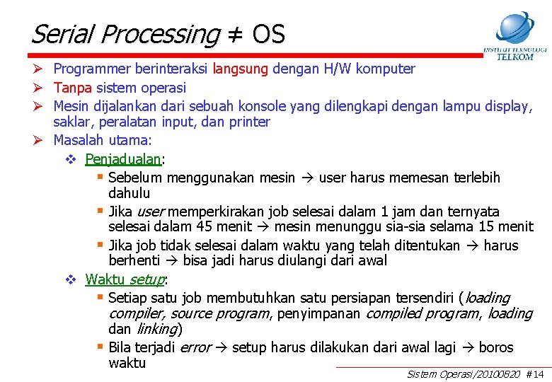 Serial Processing ≠ OS Ø Programmer berinteraksi langsung dengan H/W komputer Ø Tanpa sistem